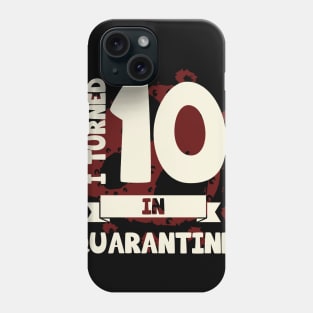 I TURNED 10 IN QUARANTINE Phone Case