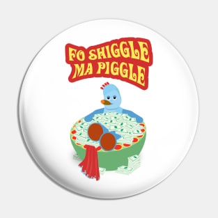 Fo Shiggle Ma Piggle Pin