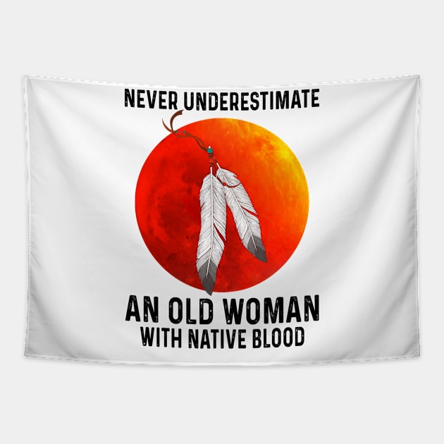 Never Underestimate An Old Woman With Native Blood Shirt Tapestry by Kelley Clothing