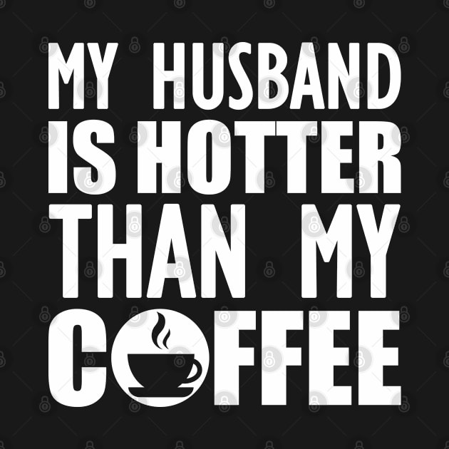 My husband is hotter than my coffee w by KC Happy Shop