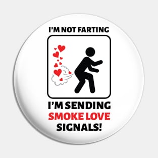 I'm Not Farting I'm Sending Love Signals Pin