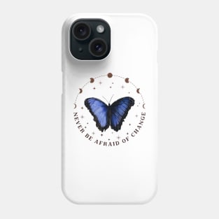 Never Be Afraid of Change Phone Case