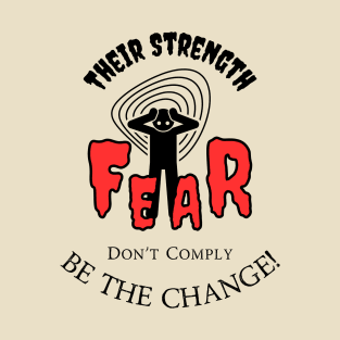 Political Humor - Their strength is Fear Don't Comply T-Shirt