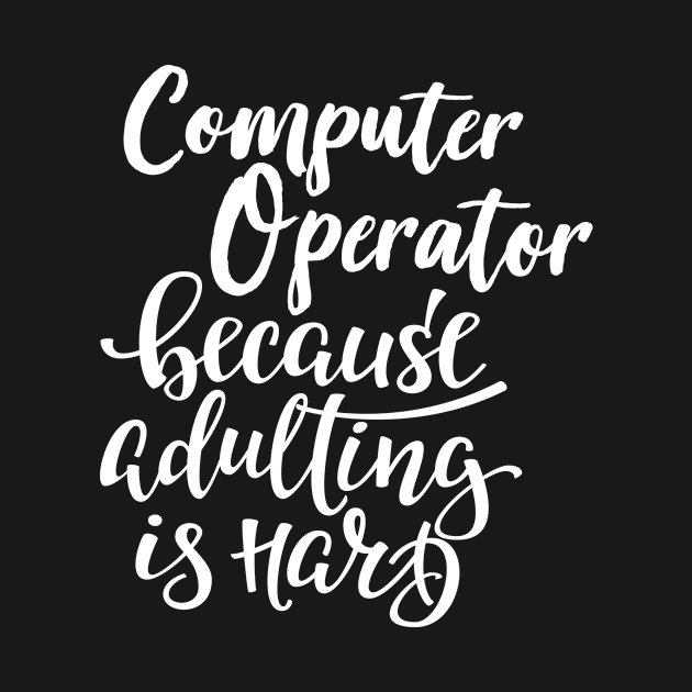 Computer Operator Because Adulting Is Hard by ProjectX23Red