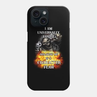 i am universally loved disliking me is a character flaw Phone Case