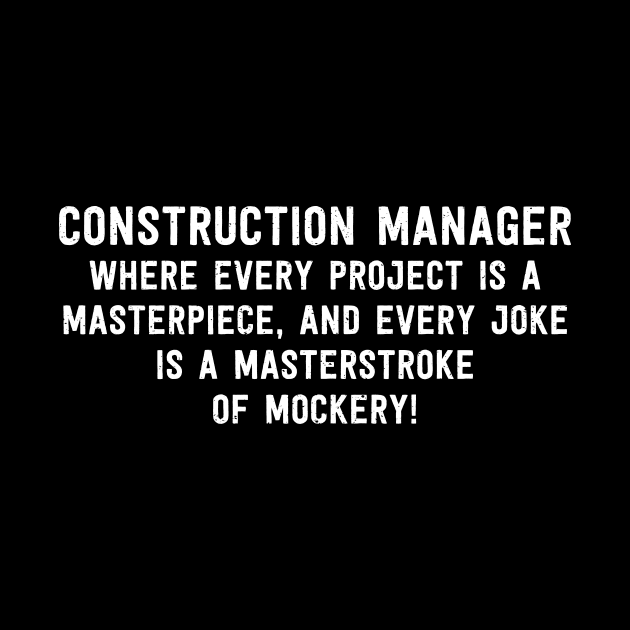 Construction Manager Where Every Project is a Masterpiece by trendynoize