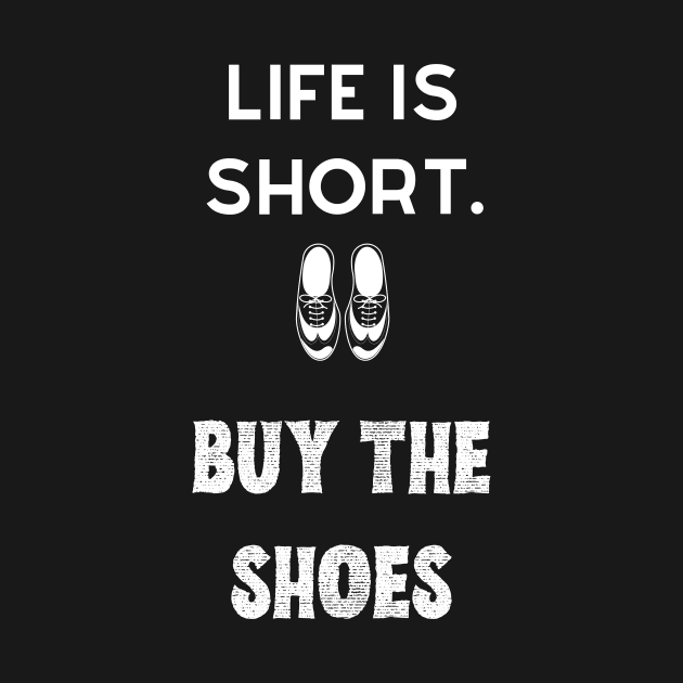 Life is short. Buy the shoes by Fredonfire