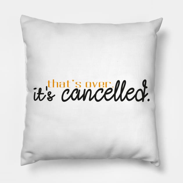 That's over. It's cancelled. Pillow by ivaostrogonac