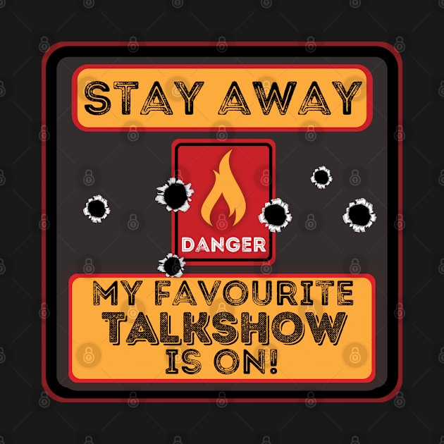 Stay away my favourite talkshow is on by JokenLove