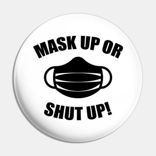 Mask Up Or Shut Up! (Corona / COVID-19 / Health / Black) Pin