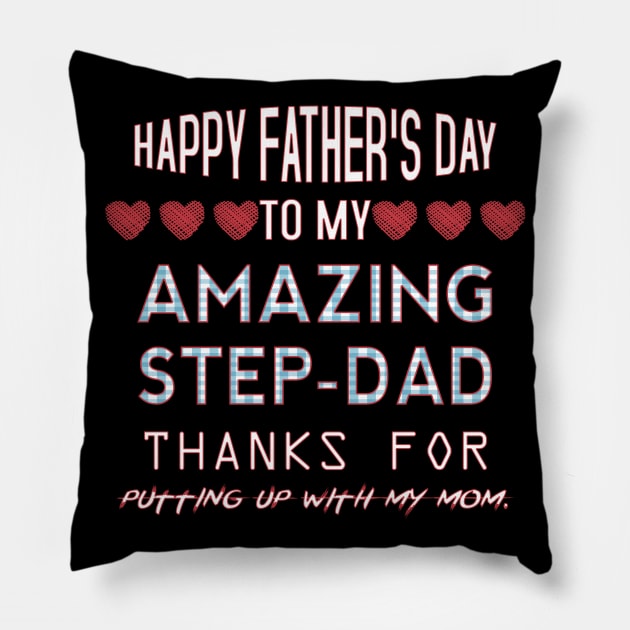 Happy Father's Day To My Amazing Step Dad Thanks for Putting Up With My Mom. Pillow by Mr.Speak