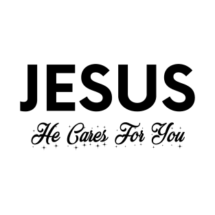 Jesus, He Cares For You - Christian T-Shirt