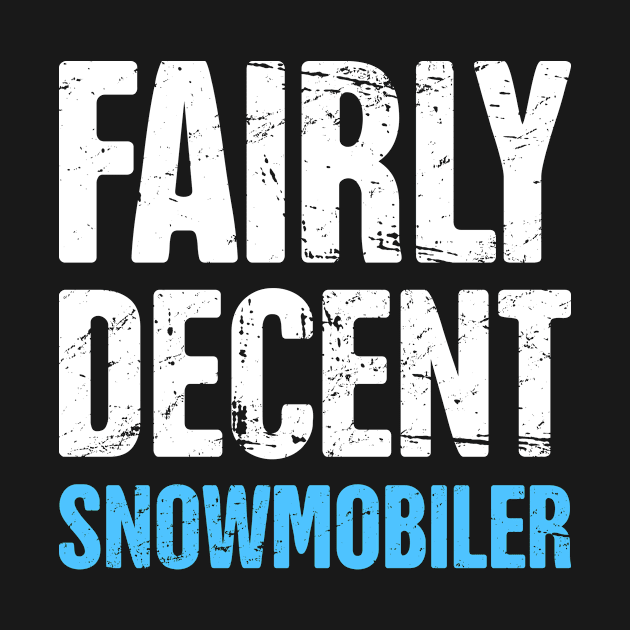 Fairly Decent Snowmobiler - Funny Snowmobile Design by Wizardmode