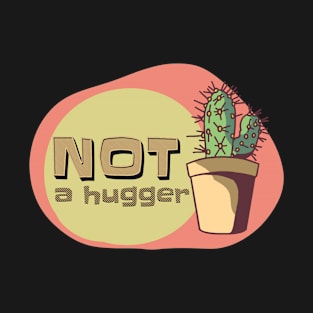 Not a hugger T-Shirt