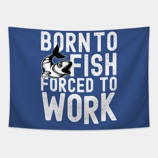 BORN TO FISH FORCED TO WORK Tapestry