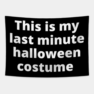 This Is My Last Minute Halloween Costume. Funny Simple Halloween Costume Idea Tapestry