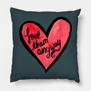 Love Them Anyway Heart Pillow