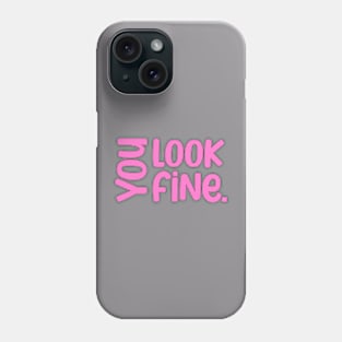 You look fine inspirational saying Phone Case