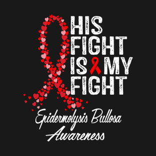 His Fight Is My Fight Epidermolysis Bullosa Awareness T-Shirt