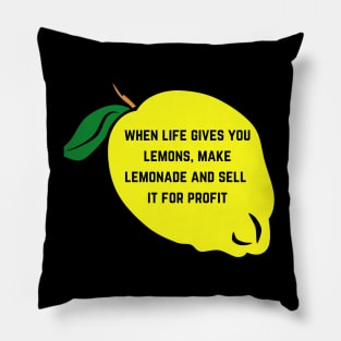 When Life Gives You Lemons Make Lemonade And Sell It For Profit Pillow