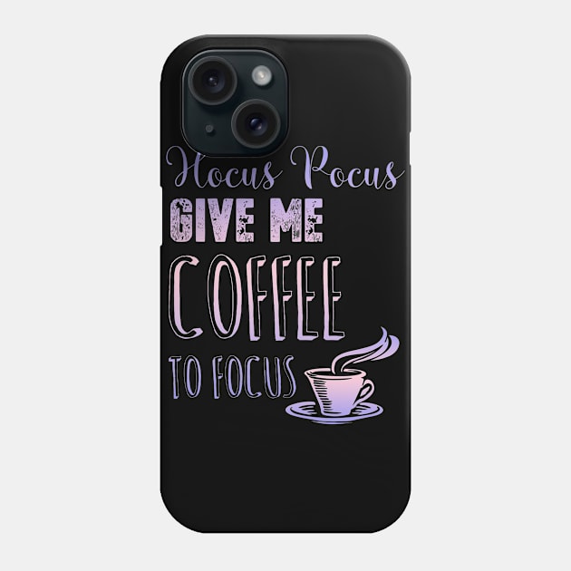 Hocus Pocus Give Me Coffee To Focus Phone Case by Ognisty Apparel