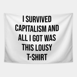 i survived capitalism and all i got was This Lousy T-Shirt Tapestry