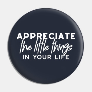 Appreciation quotes about Enjoy Little Things merch Pin