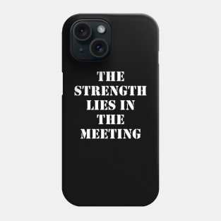 The strength lies in the meeting Phone Case