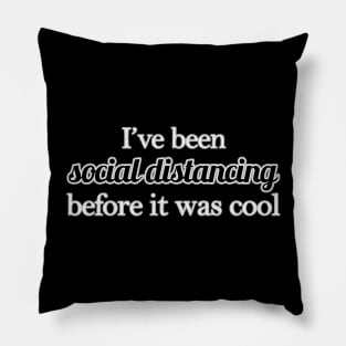 Social Distancing Before It Was Cool Pillow