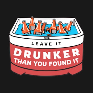 Leave It Drunker Than You Found it Funny T-Shirt