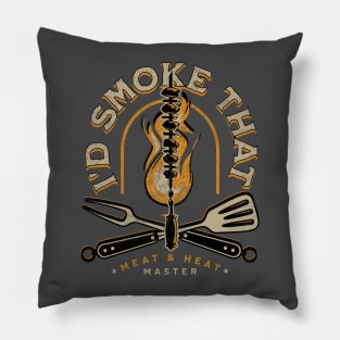 I'd Smoke That. Meat and Heat Master Pillow