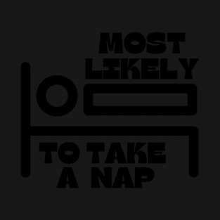 most likely to take a nap t-shirt T-Shirt