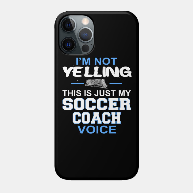 I'm Not Yelling This Is Just My Soccer Coach Voice product - Games - Phone Case