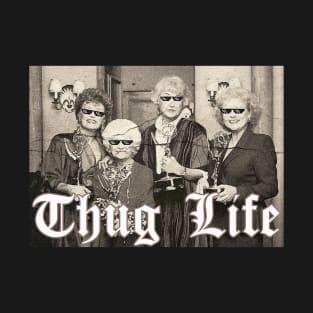 Thug Life Golden Girls T-Shirt