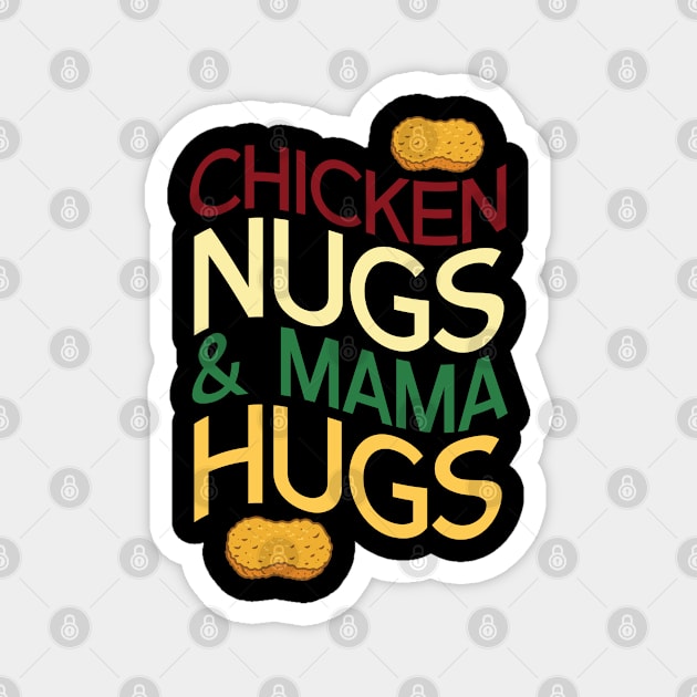 Chicken Nugs Mama Hug Magnet by TomCage