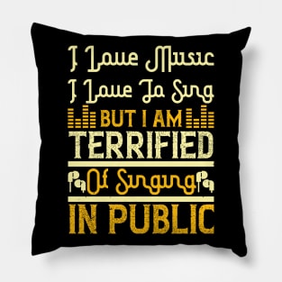 I love music, I love to sing, but I am terrified of singing in public Pillow