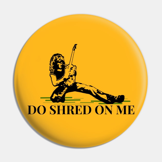 Do Shred on Me Pin by ILLannoyed 