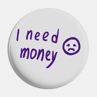 I Need Money Pin