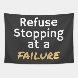 REFUSE STOPPING AT A FAILURE Tapestry