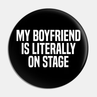 my boyfriend is literally on stage Pin