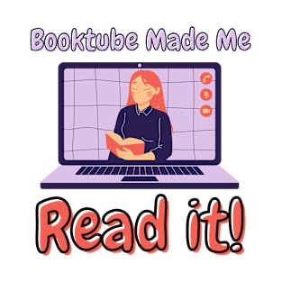 Booktube Made Me Read It! - Addicted to Reading T-Shirt