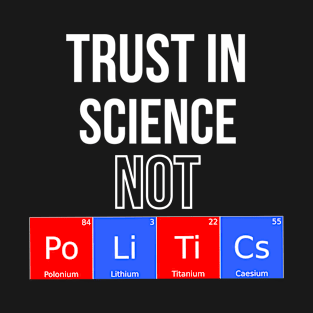 Trust In Science Not Politics T-Shirt