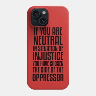 If You Are Neutral In Situation Of Injustice Phone Case