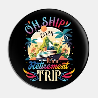 Oh Ship It's a Retirement Trip 2024 Retirement Cruise Gifts For Men Women Pin