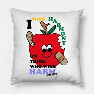 I Wish Harmony On Those Who Wish Harm On Me! Pillow