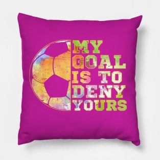 Soccer Goalies My Goal Is To Deny Yours Soccer Player Pillow