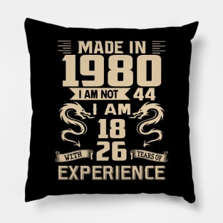 Dragon Made In 1980 I Am Not 44 I Am 18 With 26 Years Of Experience Pillow