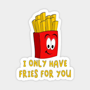 I Only Have Fries For You - Funny Valentines Day Magnet