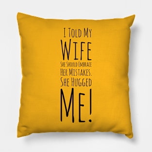 I Told My Wife She Should Embrace Her Mistakes. She Hugged Me Pillow