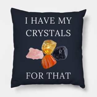 I Have My Crystals For Positive Thoughts Crystal Power Pillow